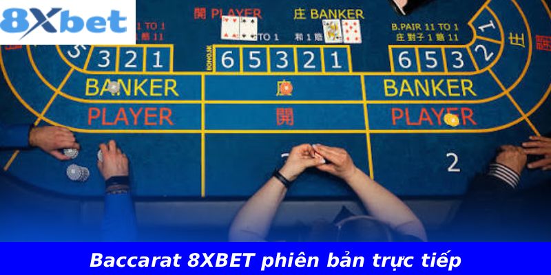 Baccarat 8XBET phiên bản trực tiếp