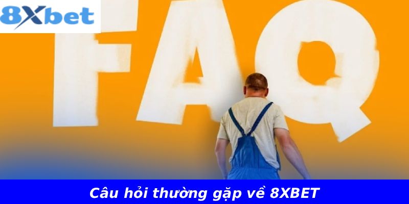 Câu hỏi thường gặp về 8XBET