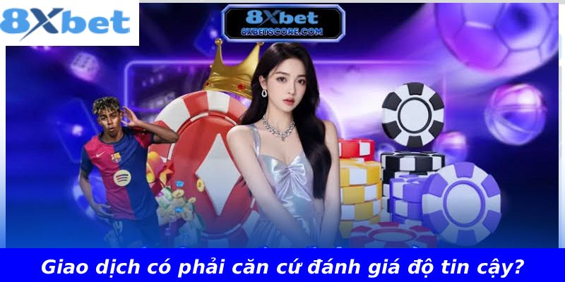 Giao dịch có phải căn cứ đánh giá độ tin cậy?