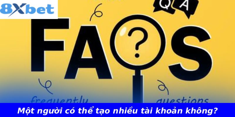 Một người có thể tạo nhiều tài khoản không?