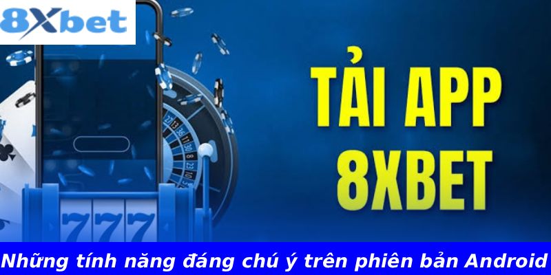 Những tính năng đáng chú ý trên phiên bản Android
