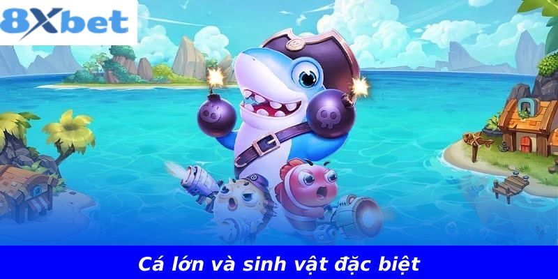 Cá lớn và sinh vật đặc biệt