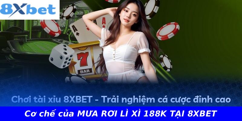 Cơ chế của MƯA RƠI LÌ XÌ 188K TẠI 8XBET