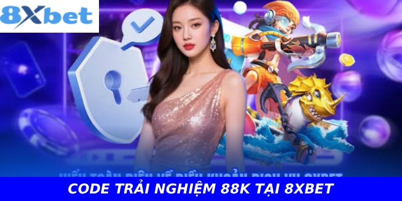 CODE TRẢI NGHIỆM 88K TẠI 8XBET