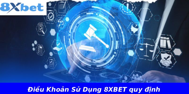 Điều Khoản Sử Dụng 8XBET quy định