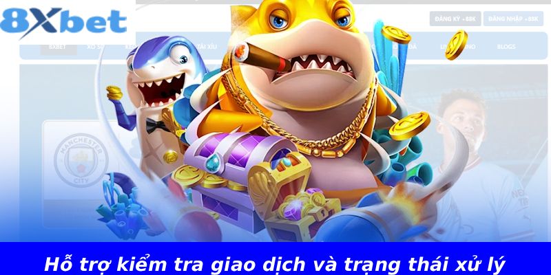 Hỗ trợ kiểm tra giao dịch và trạng thái xử lý