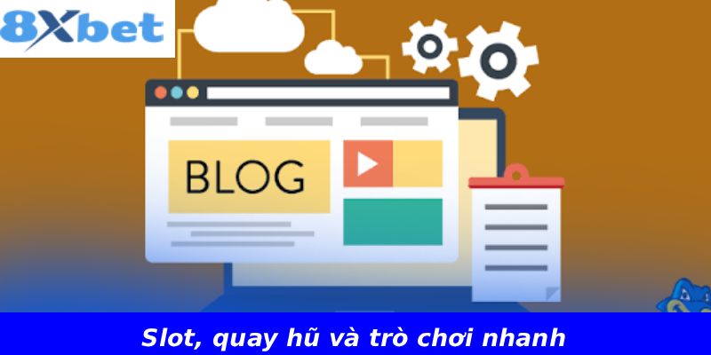 Slot, quay hũ và trò chơi nhanh