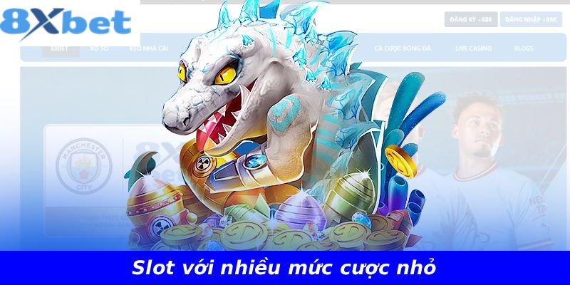 Slot với nhiều mức cược nhỏ