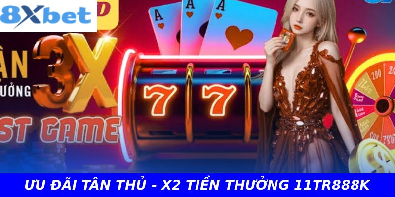 ƯU ĐÃI TÂN THỦ - X2 TIỀN THƯỞNG 11TR888K