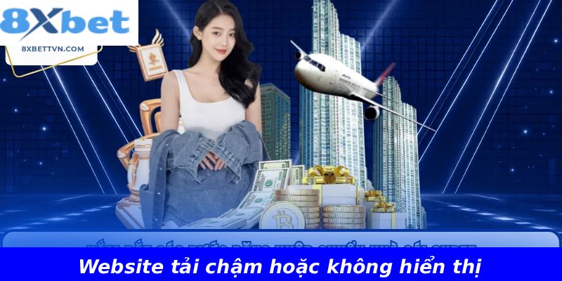 Website tải chậm hoặc không hiển thị